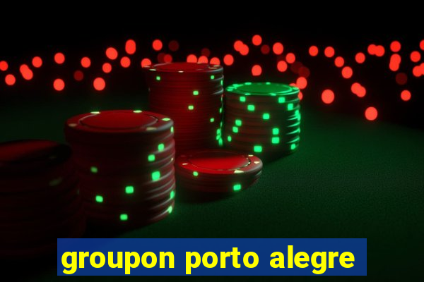 groupon porto alegre